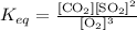 K_{eq} = \frac{[\text{CO}_{2}][\text{SO}_{2}]^{2}}{ [\text{O}_{2}]^{3}}