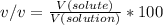 v/v = \frac{V(solute)}{V(solution)} *100