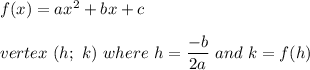f(x)=ax^2+bx+c\\\\vertex\ (h;\ k)\ where\ h=\dfrac{-b}{2a}\ and\ k=f(h)