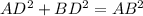 AD^2+BD^2 = AB^2