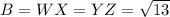 B=WX=YZ=\sqrt{13}