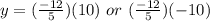 y=(\frac{-12}{5})(10) \space\ or \space\ (\frac{-12}{5})(-10)