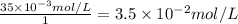 \frac{35\times 10^{-3}mol/L}{1}=3.5\times 10^{-2}mol/L