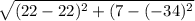 \sqrt{ (22-22)^{2} +  (7-(-34)^{2} }