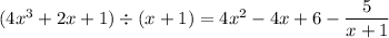 (4x^3+2x+1)\div(x+1)=4x^2-4x+6-\dfrac{5}{x+1}