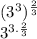 (3^3)^{\frac{2}{3} }\\3^{3.\frac{2}{3}