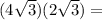 (4\sqrt{3})(2\sqrt{3})=