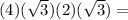 (4)(\sqrt{3})(2)(\sqrt{3})=