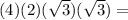 (4)(2)(\sqrt{3})(\sqrt{3})=