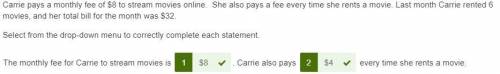 Carrie pays a monthly fee of $8 to stream movies online. she also pays a fee every time she rents a