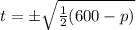 t=\pm \sqrt{\frac{1}{2}(600-p)}