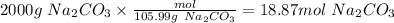2000g\ Na_2CO_3 \times \frac{mol}{105.99g \ Na_2CO_3} = 18.87 mol\ Na_2CO_3