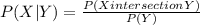 P(X|Y) =\frac{P(XintersectionY)}{P(Y)}