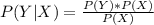 P(Y|X) =\frac{P(Y)*P(X)}{P(X)}