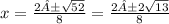 x = \frac{2±\sqrt{52}} {8} =  \frac{2±2\sqrt{13}} {8}