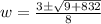 w=\frac{3\pm\sqrt{9+832}}{8}