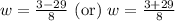 w=\frac{3-29}{8}\text{ (or) }w=\frac{3+29}{8}