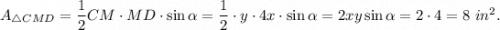A_{\triangle CMD}=\dfrac{1}{2}CM\cdot MD\cdot \sin\alpha=\dfrac{1}{2}\cdot y\cdot 4x\cdot \sin\alpha=2xy\sin\alpha=2\cdot 4=8\ in^2.
