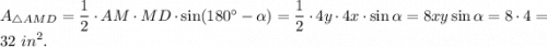 A_{\triangle AMD}=\dfrac{1}{2}\cdot AM\cdot MD\cdot \sin(180^{\circ}-\alpha)=\dfrac{1}{2}\cdot 4y\cdot 4x\cdot \sin\alpha=8xy\sin\alpha=8\cdot 4=32\ in^2.