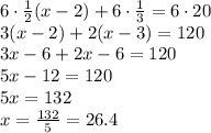 6\cdot\frac{1}{2}(x-2)+6\cdot\frac{1}{3}=6\cdot20 \\3(x-2)+2(x-3)=120 \\ 3x-6+2x-6=120 \\ 5x-12=120 \\ 5x=132 \\ x=\frac{132}{5}=26.4