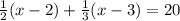\frac{1}{2}(x-2)+\frac{1}{3}(x-3)=20