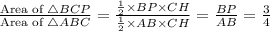 \frac{\text{Area of } \triangle BCP}{\text{Area of } \triangle ABC} =\frac{\frac{1}{2}\times BP\times CH}{\frac{1}{2}\times AB\times CH} =\frac{BP}{AB}= \frac{3}{4}