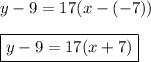 y-9=17(x-(-7))\\\\\boxed{y-9=17(x+7)}