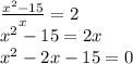 \frac {x ^ 2-15} {x} = 2\\x ^ 2-15 = 2x\\x ^ 2-2x-15 = 0