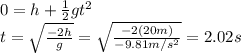 0=h+\frac{1}{2}gt^2\\t=\sqrt{\frac{-2h}{g}}=\sqrt{\frac{-2(20 m)}{-9.81 m/s^2}}=2.02 s