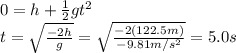0=h+\frac{1}{2}gt^2\\t=\sqrt{\frac{-2h}{g}}=\sqrt{\frac{-2(122.5 m)}{-9.81 m/s^2}}=5.0 s