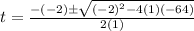 t=\frac{-(-2) \pm \sqrt{(-2)^2-4(1)(-64)}}{2(1)}