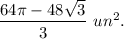 \dfrac{64\pi-48\sqrt{3}}{3}\ un^2.