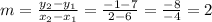 m=\frac{y_2-y_1}{x_2-x_1}=\frac{-1-7}{2-6}=\frac{-8}{-4}=2