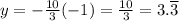 y = -\frac{10}{3}(-1)=\frac{10}{3}=3.\overline{3}