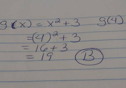 If g(x) = x^2+3 find g(4)a .11b. 19c. 16d. 8