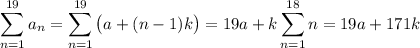 \displaystyle\sum_{n=1}^{19}a_n=\sum_{n=1}^{19}\big(a+(n-1)k\big)=19a+k\sum_{n=1}^{18}n=19a+171k