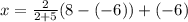 x=\frac{2}{2+5}(8-(-6))+(-6)
