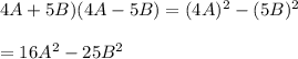 4A + 5B)(4A - 5B)=(4A)^2-(5B)^2\\\\=16A^2-25B^2