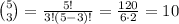 \binom{5}{3} = \frac{5!}{3!(5-3)!} = \frac{120}{6\cdot2} = 10