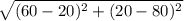 \sqrt{(60 - 20)^{2} + (20 - 80)^{2}}