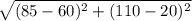 \sqrt{(85 - 60)^{2} + (110 - 20)^{2}}