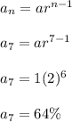 a_n=ar^{n-1}\\\\a_7=ar^{7-1}\\\\a_7=1(2)^6\\\\a_7=64\%