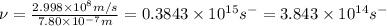 \nu=\frac{2.998\times 10^8m/s}{7.80\times 10^{-7}m}=0.3843\times 10^{15}s^-=3.843\times 10^{14}s^-