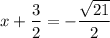 x + \dfrac{3}{2} = -\dfrac{\sqrt{21}}{2}