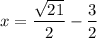 x = \dfrac{\sqrt{21}}{2} - \dfrac{3}{2}