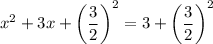 x^2 + 3x + \left( \dfrac{3}{2} \right)^2 = 3 + \left( \dfrac{3}{2} \right)^2