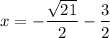 x = -\dfrac{\sqrt{21}}{2} - \dfrac{3}{2}