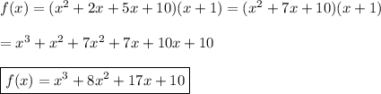 f(x)=(x^2+2x+5x+10)(x+1)=(x^2+7x+10)(x+1)\\\\=x^3+x^2+7x^2+7x+10x+10\\\\\boxed{f(x)=x^3+8x^2+17x+10}
