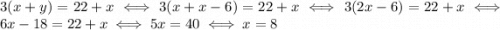 3(x+y) = 22+x \iff 3(x+x-6) = 22+x \iff 3(2x-6) = 22+x \iff 6x-18=22+x \iff 5x = 40 \iff x=8
