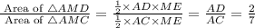 \frac{\text{ Area of }\triangle AMD}{\text{ Area of }\triangle AMC}= \frac{\frac{1}{2}\times AD\times ME}{\frac{1}{2}\times AC\times ME} =\frac{AD}{AC}= \frac{2}{7}